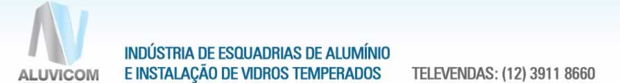 ALUVICOM - Ind&uacute;stria de Esquadrias de Al&uacute;minio e Instala&ccedil;&atilde;o de Vidros Temperados